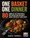 One Basket One Dinner: 80 Complete Air Fryer Meals with Protein and Vegetables Cooked Together in a Single Batch