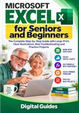 Microsoft Excel for Seniors and Beginners: The Complete Step-by-Step Guide with Large Print, Clear Illustrations, Real Troubleshooting and Practice Projects