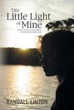 This Friesenpress This Little Light of Mine: A father's memoir on his daughter's brief but deeply significant life Paperback