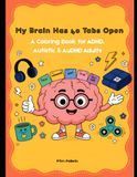My Brain Has 40 Tabs Open: A Coloring Book for ADHD, Autistic and AuDHD Adults