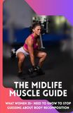 THE MIDLIFE MUSCLE GUIDE: What Women 35+ Need to Know to Stop Guessing About Body Recomposition