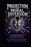 Projection and Moral Inversion: THE REVERSAL SERIES — BOOK 11