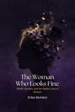 The Woman Who Looks Fine: ADHD, Emotion, and The Hidden Lives of Women
