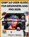 Gimp 3.0 User Guide for Beginners and Pro 2026