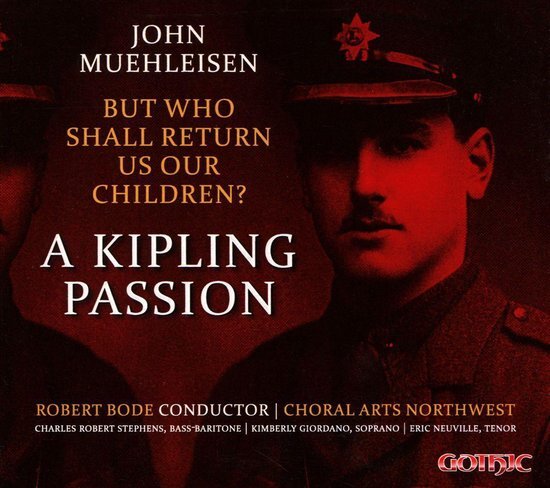 MUEHLEISEN / CHORAL ARTS NORTHWEST / WILLIAMS John Muehleisen: But who Shall Return Us Our Children? - A Kipling Passion