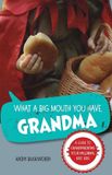 What Friesenpress What a Big Mouth You Have, Grandma: A Guide to Grandparenting Your Millennial Kids' Kids Paperback