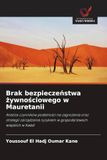 Brak OmniScriptum SRL Brak bezpiecze¿stwa ¿ywno¿ciowego w Mauretanii: Analiza czynników podatno¿ci na zagro¿enia oraz strategii zarz¿dzania ryzykiem w gospodarstwach wiejskich w Kaédi