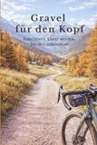 Gravel für den Kopf: Rausfahren, klarer werden, bei sich ankommen