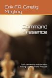 Command Presence: Crisis Leadership and Decision-Making Under Extreme Pressure