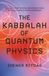 The Kabbalah of Quantum Physics: Bridging Ancient Wisdom and Modern Science, From Isaac Luria to Erwin Schrödinger