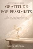 Gratitude for Pessimists: Why Your Brain Resists Positivity and How Small Shifts Change Everything