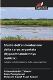 Studio OmniScriptum SRL Studio dell'alimentazione della carpa argentata (Hypophthalmichthys molitrix)