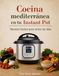 Cocina mediterránea en tu Instant Pot: Recetas fáciles para todos los días