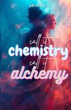Call it Chemistry Call it Alchemy