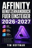 Affinity Benutzerhandbuch fuer Einsteiger 2026-2027: Designer, Photo und Publisher meistern