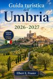 Guida Umbria: Guida turistica 2026-2027