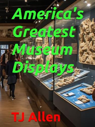 America's Greatest Museum Displays