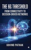 The Libri GmbH The 6G Threshold: From Connectivity to Decision-Driven Networks