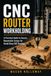 CNC Router Workholding: A Practical Guide to Secure, Repeatable Setups for Small-Shop CNC Routing