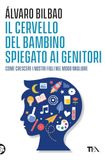 Il TEA Il cervello del bambino spiegato ai genitori. Come crescere i nostri figli nel modo migliore
