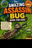 The Independently Published The Amazing Assassin Bug Book for Kids
