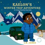 Kaelon's Winter Road Trip: A Cozy Winter Family Journey