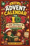 THE ADVENT CALENDAR FOR KIDS: 24 Christmas Countdown Stories for Children Ages 8-12