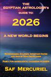 THE EGYPTIAN ASTROLOGER’s Guide to 2026: A New World Begins