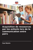 Acquisition Editions Notre Savoir Acquisition de ressources par les enfants lors de la communication entre pairs
