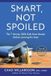 Smart, Libri GmbH Smart, Not Spoiled: The 7 Money Skills Kids Must Master Before Leaving the Nest