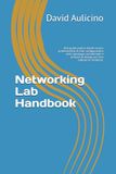 Networking Lab Handbook: Una guida pratica hands-on per professionisti di rete: configurazioni reali, topologie commentate e principi di design per l'era enterprise moderna.