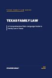 Texas Family Law: A Comprehensive Plain-Language Guide to Family Law in Texas