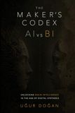 The Maker's Codex: AI vs BI: Unlocking Brain Intelligence in the Age of Digital Synthesis