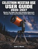 Celestron NexStar 8SE User Guide 2026–2027: Master the Night Sky with Reliable Alignment, Sharper Views and Confident GoTo Observing
