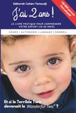 J'ai 2 ans ! un livre pratique pour MIEUX comprendre votre ENFANT de 18 à 36 mois: Des clés pour vous faciliter la vie avec votre \"Terrible Two\"