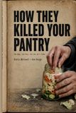 How They Killed Your Pantry: One bag, one box, one jar at a time.
