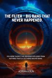 The Filter - Big Bang that never happened