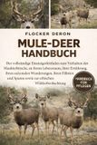 Mule-Deer-Handbuch: Der vollständige Einsteigerleitfaden zum Verhalten der Maultierhirsche, zu ihrem Lebensraum, ihrer Ernährung, ihren saisonalen ... sowie zur ethischen Wildtierbeobachtung