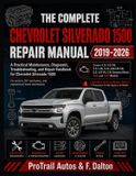 THE Chevrolet The Complete Chevrolet Silverado 1500 Repair Manual 2019-2026