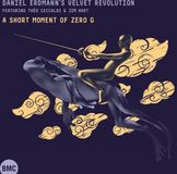 Sonic Rendezvous Daniel Erdmann's Velvet Revolution - A Short Moment Of Zero G (CD)