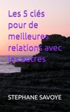 Les 5 clés pour de meilleures relations avec les autres