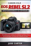 Canon Tech Tales for Beginners- EOS Rebel SL2 Benutzerhandbuch Für Anfänger