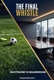 The Final Whistle: Bootroom to Boardroom