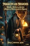 Magia Libri GmbH Magia en los Negocios: Rituales, Hechizos y Secretos Antiguos y Modernos para la Riqueza Paperback