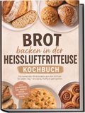 Brot Psiana eCom UG Brot backen in der Heißluftfritteuse Kochbuch