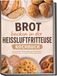 Brot Psiana eCom UG Brot backen in der Heißluftfritteuse Kochbuch