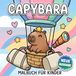 Capybara Malbuch: Über 60 Niedliche Und Fröhliche Motive Für Kinder, Jugendliche Und Entspannte Kreativmomente Zu Hause