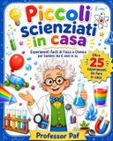 Piccoli Libri GmbH Piccoli scienziati in casa: Esperimenti facili di fisica e chimica per bambini curiosi dai 6 anni