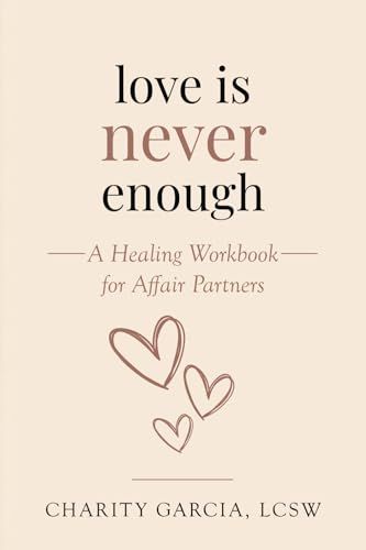 LOVE IS NEVER ENOUGH: A Healing Workbook For Affair Partners