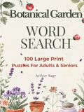 Botanical Garden WORD SEARCH: 100 Large Print Plant Puzzles for Adults & Seniors